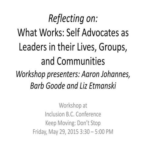 Reflecting on:What Works: Self Advocates as Leaders in their Lives, Groups, and Communities 