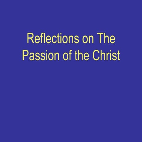 Power Point: Reflections on the Passion of the Christ