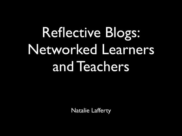 Reflective blogs: networked learners and teachers