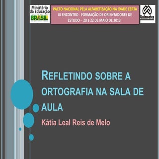 PNAIC - Refletindo sobre a ortograf...