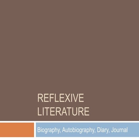 Reflexive literature biography, autobio, journal, diary