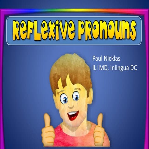Reflexive Pronouns PowerPoint; ILI MD, E5 Grammar, Chapter 8, concept 8.4.pptx