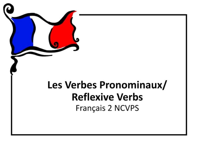 Les Verbes Pronominaux / Reflexive Verbs
