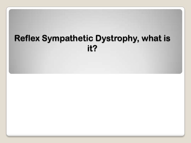 Reflex sympathetic dystrophy, what is it