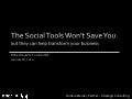 The Social Tools Won't Save You
