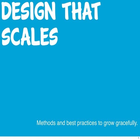 Design that Scales: Methods and best practices to grow gracefully