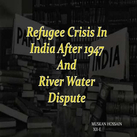 Refugee crisis in india after 1947 and river water dispute