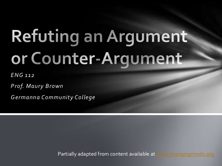 Refuting an argument or counter argument