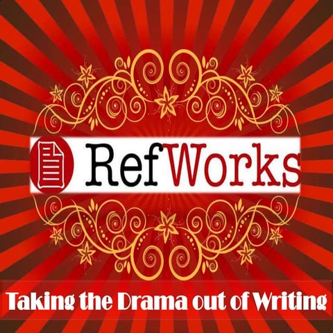 Refworks: Taking the Drama out of Writing