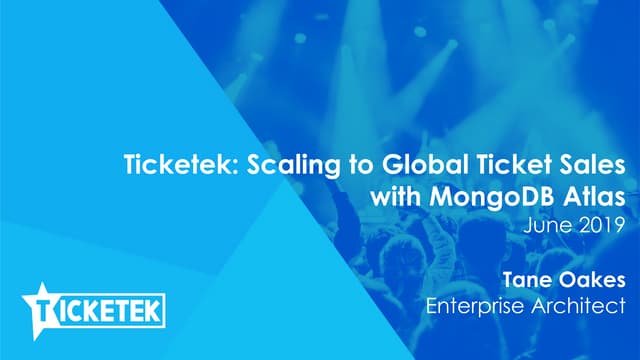 MongoDB World 2019: Ticketek: Scaling to Global Ticket Sales with MongoDB Atlas