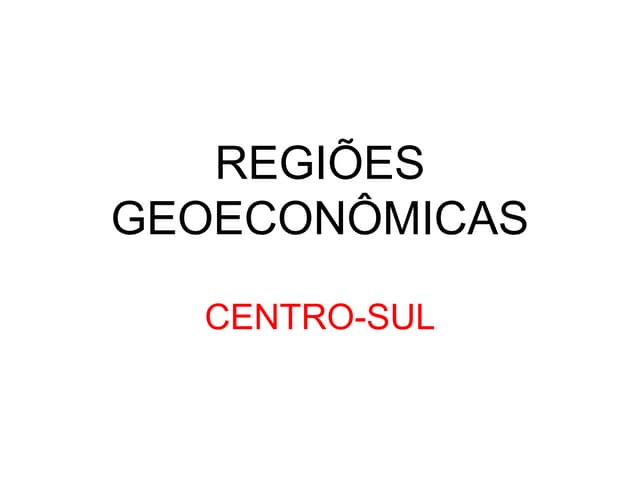 Regiões Geoeconômicas: Centro-Sul