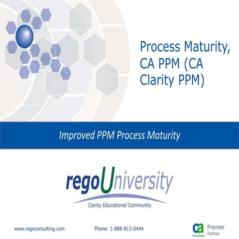 Rego University: Process Maturity, CA PPM (CA Clarity PPM)
