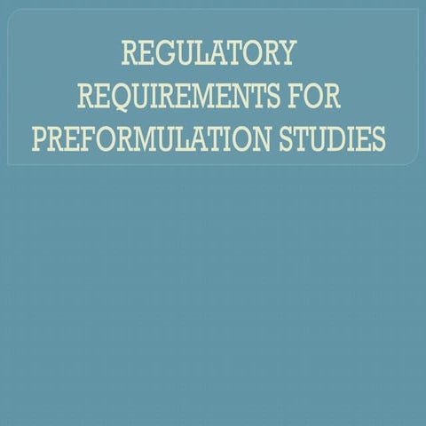 REGULATORY_REQUIREMENTS_FOR_PRE-FORMULATION_STUDIES.pptx