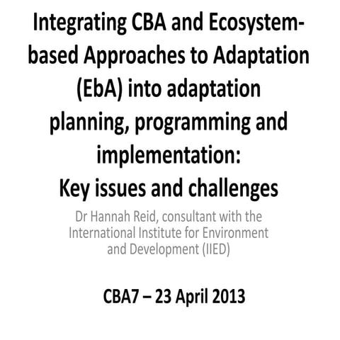 Integrating CBA and Ecosystem- based Approaches to Adaptation (EbA) into adap...