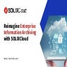 Reimagine enterprise information archiving with solix cloud