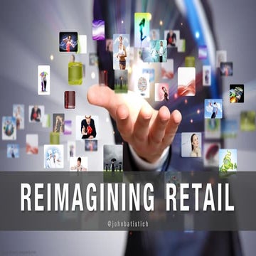 Reimagining Retail by @JohnBatistich