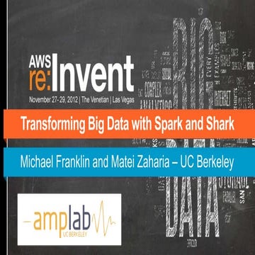 Transforming Big Data with Spark and Shark - AWS Re:Invent 2012 BDT 305