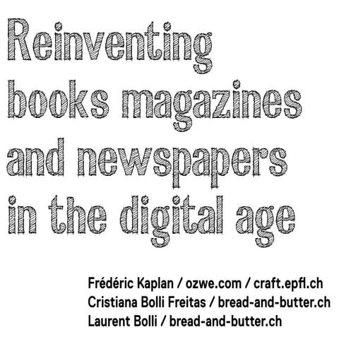 Reinventing books, magazines and newspapers in the digital age