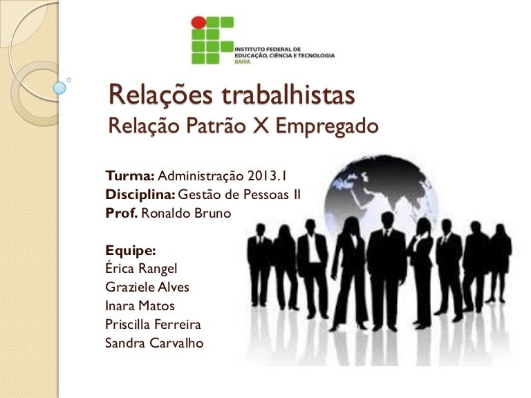 Relações trabalhistas Patrão X Empregado Relações trabalhistas Patrão X Empregado