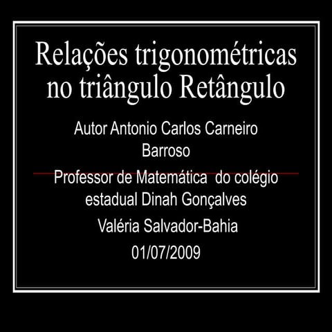 RelaçõEs TrigonoméTricas No TriâNgulo RetâNgulo Autor Antonio Carlos 01072009