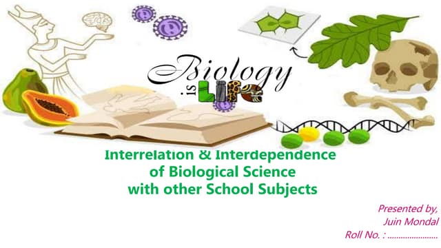 Interrelation & inter dependece of biology with other subjects