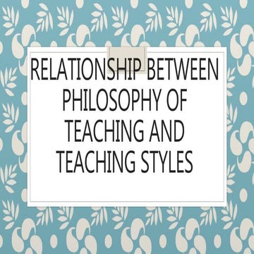 Relationship between philosophy of teaching and teaching styles