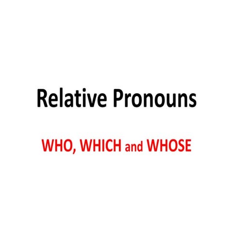 Relative pronouns (who which whose)