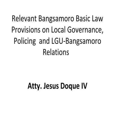 Relevant Bangsamoro Basic Law Provisions on Local Governance, Policing  and L...