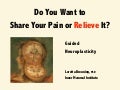 Do You Want to Share Your Pain or Relieve It?