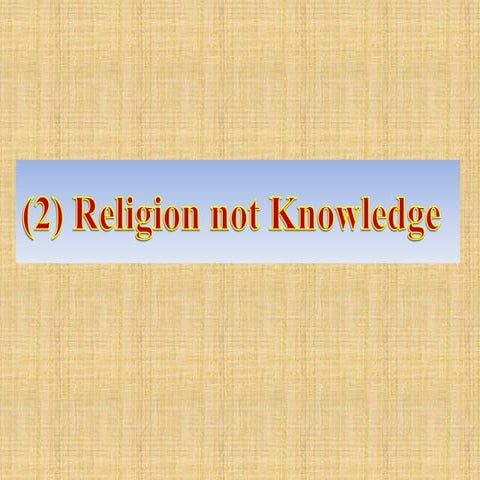 Religion not knowledge
