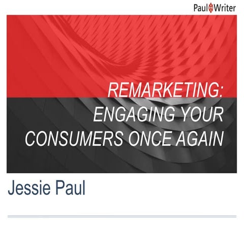 REMARKETING: ENGAGING YOUR CONSUMERS ONCE AGAIN by Jessie Paul