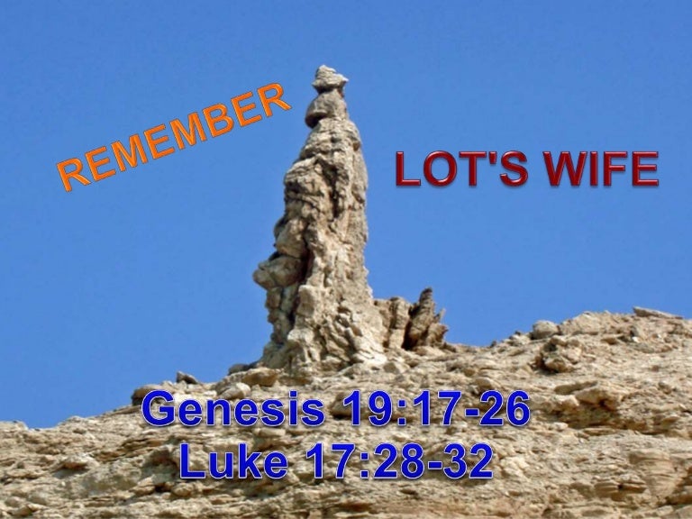 Remember Lot's Wife Luke 1732