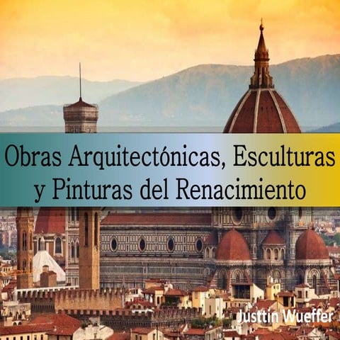 Renacimiento: Arquitectura, Escultura y Pintura.
