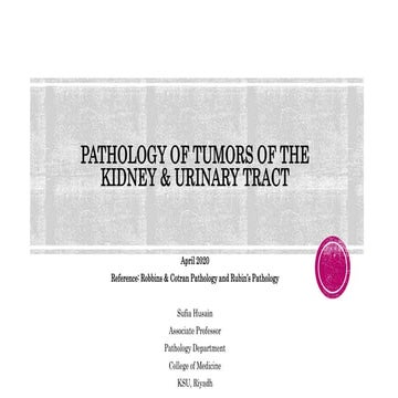 Renal pathology lecture 4 Tumors of kidney and urinary tract. Sufia Husain 2020