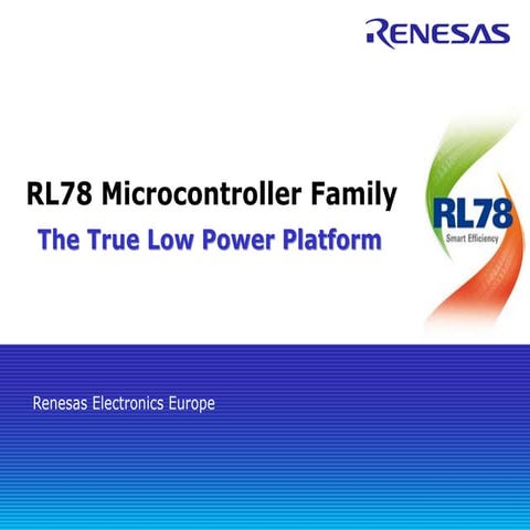  Renesas RL78 The True Low Power Microcontroller Platform