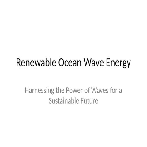 Renewable_Ocean_Wave_Energy.pptxRenewable_Ocean_Wave_Energy.pRenewable_Ocean_...