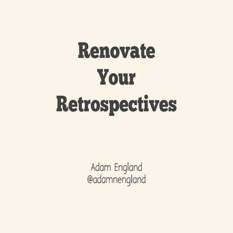 Renovate Your Retrospective - Adam England - KCDC 2015
