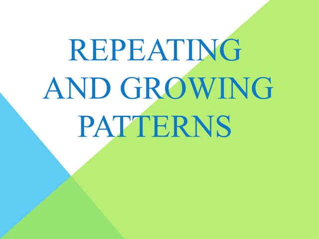Repeating and growing patterns