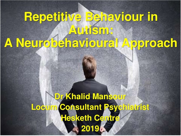 Repetitive behaviour in autism a neurobehavioural approach