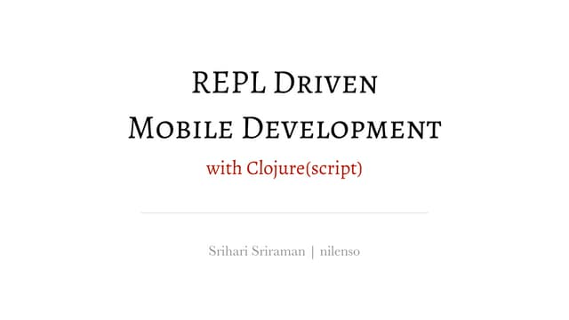 REPL Driven Mobile Development with Clojure(script)