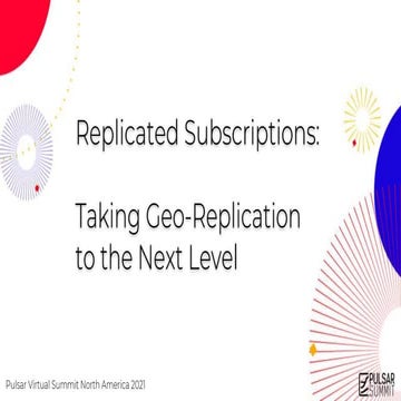 Replicated Subscriptions: Taking Geo-Replication to the Next Level - Pulsar S...