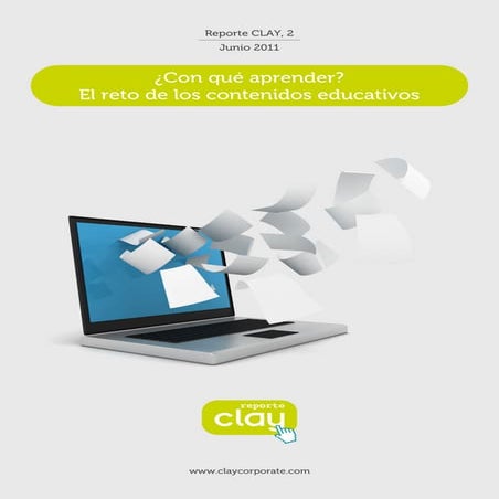 REPORTE CLAY Nº 2 , Junio 2011  ¿Con qué aprender? El reto de los contenidos ...