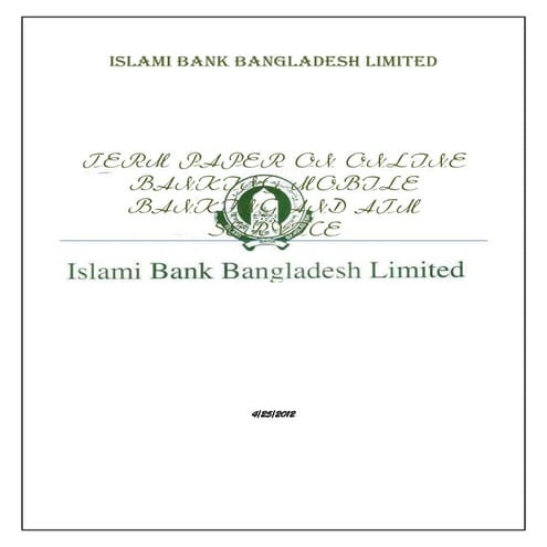 Report on Online Banking, Mobile Banking and ATM Service of Islami Bank Bangl...
