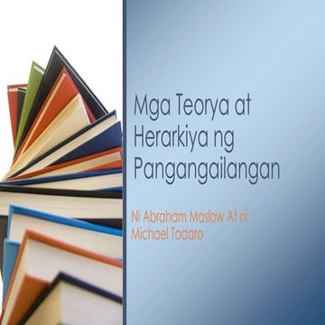 Mga Teorya At Herarkiya Ng Pangangailangan ni Abraham Maslow At Ni Michael P. Todaro