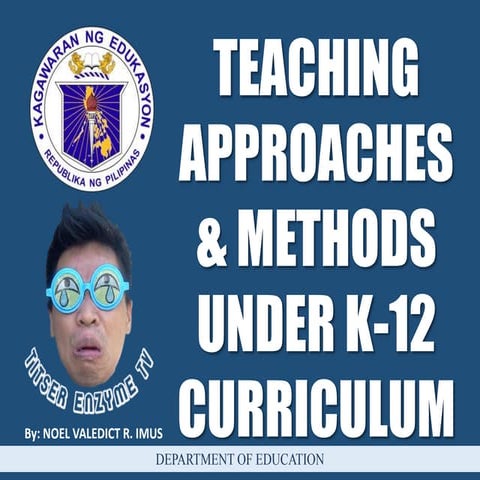 Teaching Strategies, Approaches and Methods Under DepEd K-12 Curriculum
