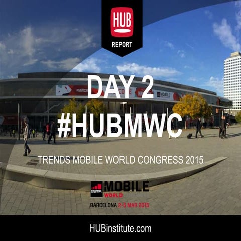 Mobile Word Congress 2015 - HUB Report Day 2 #HUBMWC