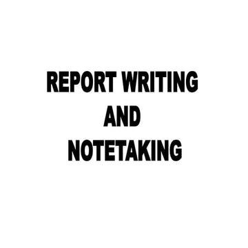 Effective Report Writing and Notetaking Techniques for Professionals | PPTX