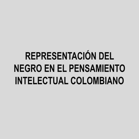 Representación del negro en el pensamiento intelectual colombiano
