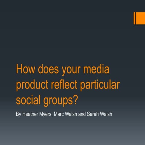 How does your media product reflect particular social groups?