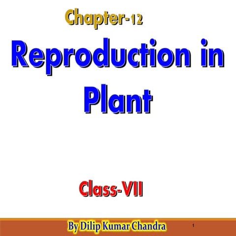 12. Reproduction in plants by Dilip Kumar Chandra